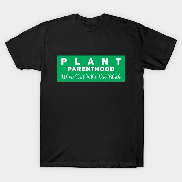 Plant Parenthood: Where Dirt Is the New Black T-Shirt by Qasim